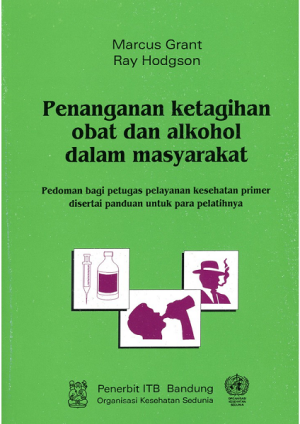 Penanganan Ketagihan Obat dan Alkohol dalam Masyarakat: Pedoman bagi petugas kesehatan primer disertai panduan untuk para pelatihnya
