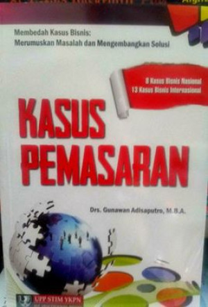 Membedah Kasus Bisnis: Merumuskan Masalah dan Mengembangkan Solusi Kasus Pemasaran 8 Kasus Bisnis Nasional 13 Kasus Bisnis Internasional