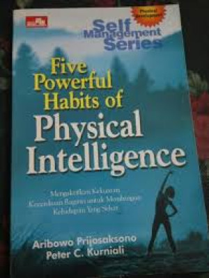 Five Powerfull Habits of Physical Intelligence : mengaktifkan kekuatan kecerdasan ragawi untuk membangun kehidupan yang sehat
