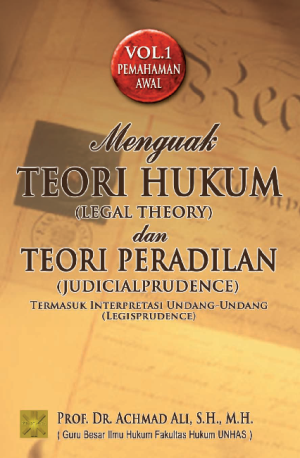 Menguak teori hukum (legal theory ) dan teori peradilan (judicialprudence) termasuk interpretasi undang-undang (legisprudence)