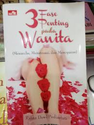 Tiga Fase Penting pada Wanita (Menarche. Menstruasi, dan Manopause)