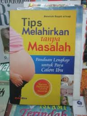 Tips Melahirkan tanpa Masalah: Panduan Lengkap untuk para Calon Ibu