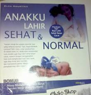 Anakku Lahir Sehat dan Normal: Panduan Agar Bayi Lahir Sehat tanpa Cacat