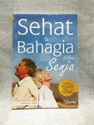 Sehat dan Bahagia di Usia Senja: Pegangan Wajib bagi lansia
