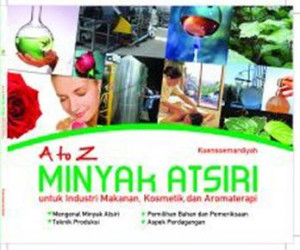 A to Z Minyak Atsiri untuk Industri Makanan, Kosmetik, dan Aromaterapi