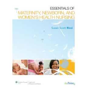 Essentials of Maternity, Newborn, and Women's Health Nursing