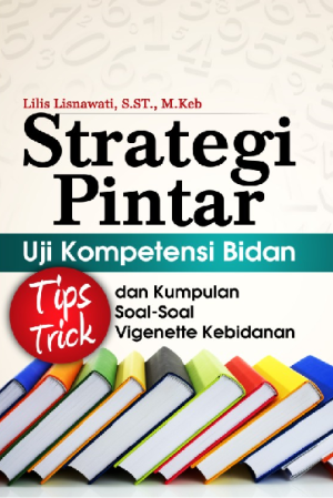 Strategi pintar uji kompetensi bidan (tips-trick dan kumpulan soal-soal vigenette kebidanan)