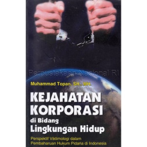 Kejahatan Korporasi di Bidang Lingkungan Hidup: Perspektif Viktimologi dalam Pembaharuan Hukum Pidana di Indonesia