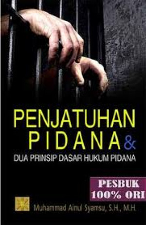 Penjatuhan Pidana dan Dua Prinsip Dasar Hukum Pidana