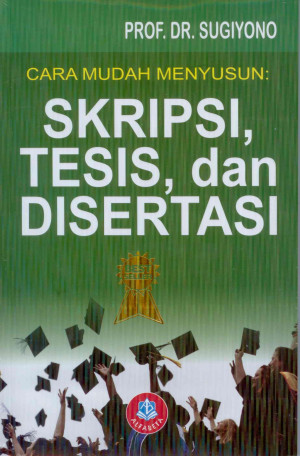 Cara mudah menyusun: skripsi, tesis, dan disertasi