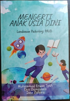Mengerti anak usia dini: Landasan psikologi PAUD