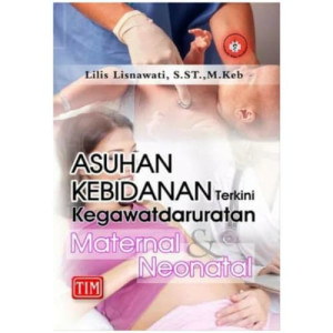 Asuhan Kebidanan Terkini Kegawatdaruratan Maternal Neonatal