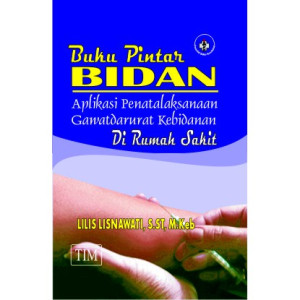 Buku Pintar Bidan: Aplikasi Penatalaksanaan Gawatdarurat  Kebidanan di Rumah Sakit