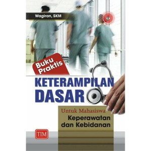 Buku Praktis Keterampilan Dasar untuk Mahasiswa Keperawatan dan Kebidanan