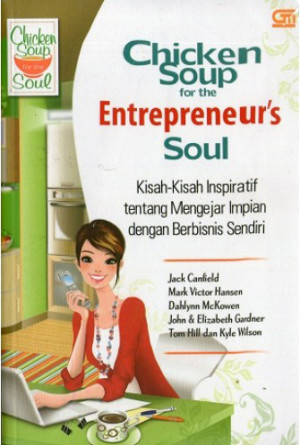 Image of Chicken Soup for the Entrepreneur's Soul : Kisah-kisah inspiratif tentang mengejar impian dengan berbisnis sendiri