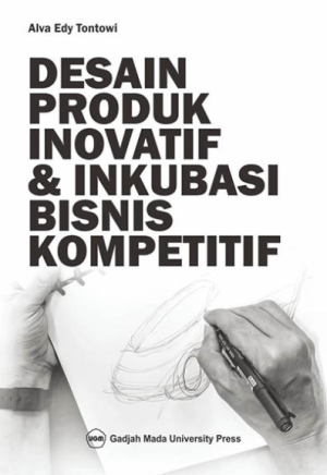 Desain Produk Inovatif dan Inkubasi Bisnis Kompetitif