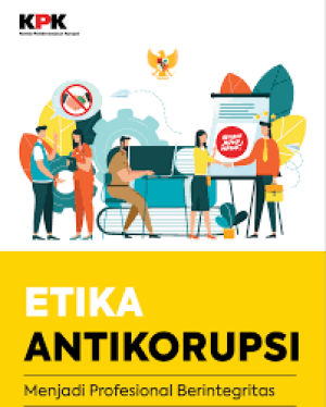 Etika Antikorupsi Menjadi Profesional Berintegritas