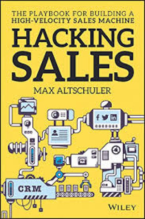 Hacking Sales: The Playbook for Building a High-Velocity Sales Machine
