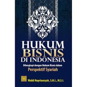 Hukum Bisnis Di Indonesia: Dilengkapi dengan Hukum Bisnis Dalam Perspektif Syariah