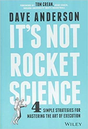 It's Not Rocket Science: 4 Simple Strategies for Mastering the Art of Execution