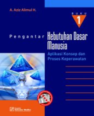 Pengantar Kebutuhan Dasar Manusia : Aplikasi Konsep dan Proses Keperawatan (buku 1)