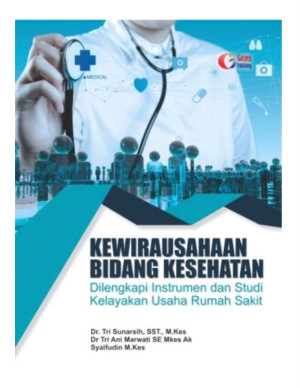 Kewirausahaan Bidang Kesehatan : dilengkapi Instrumen dan Studi Kelayakan usaha Rumah Sakit