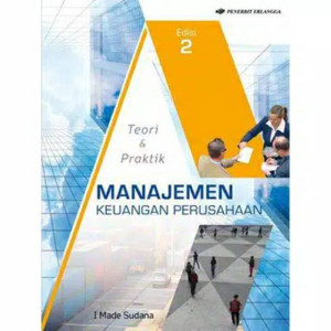 Manajemen Keuangan Perusahaan; Teori dan Praktik
