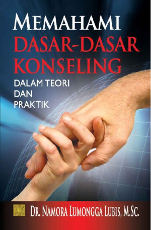 Memahami dasar-dasar konseling dalam teori dan praktik