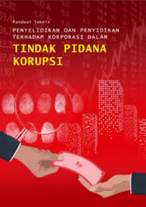 Panduan Teknis Penyelidikan Dan Penyidikan Terhadap Korporasi Dalam Tindak Pidana Korupsi