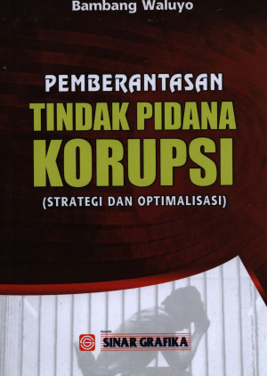 Pemberantasan Tindak Pidana Korupsi (Strategi dan Optimalisasi)