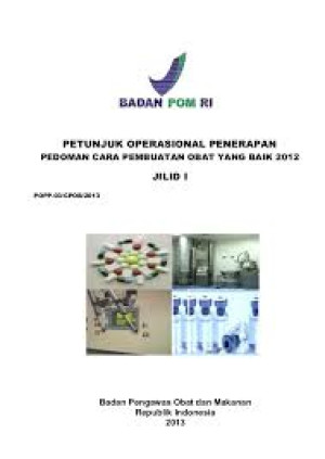 Image of Petunjuk Operasional Penerapan Pedoman Cara Pembuatan Obat yang Baik 2012 Jilid 1 (POPP-03/CPOB/2013)
