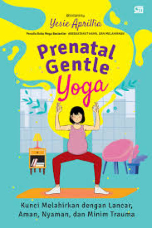 Prenatal Gentle Yoga: Kunci Melahirkan dengan Lancar, Aman, Nyaman, dan Minim Trauma