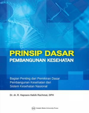 Prinsip Dasar Pembangunan Kesehatan: Bagian Penting Dari Pemikiran Dasar Pembangunan Kesehatan Dari Sistem Kesehatan Nasional