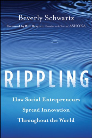 Rippling: How Social Entrepreneurs Spread Innovation Throughout the World