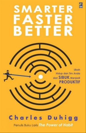 Smarter, Faster, Better: Ubah Hidup dan Tim Anda dari Sibuk Menjadi Produktif