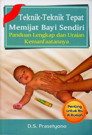 Teknik-teknik tepat memijat bayi sendiri Panduan lengkap dan uraian kemanfaatannya
