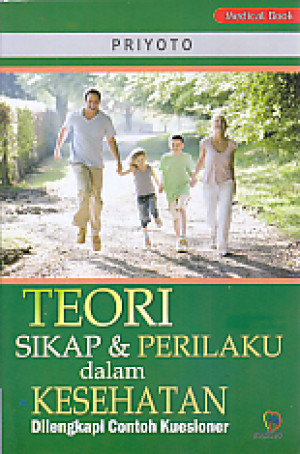 Teori Sikap & Perilaku dalam Kesehatan : Dilengkapi Contoh Kuesioner