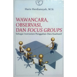 Wawancara, Observasi, dan Focus Groups Sebagai Instrumen Penggalian Data Kualitatif