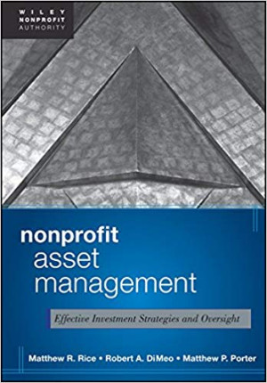 Wiley Nonprofit Authority: Nonprofit Asset Management: Effective Investment Strategies and Oversight