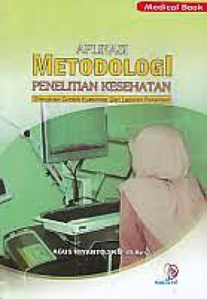 Aplikasi Metodologi Penelitian Kesehatan: Dilengkapi Contoh Kuesioner Dan Laporan Penelitian