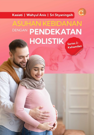 Asuhan Kebidanan dengan Pendekatan Holistik Series 2 : Kehamilan