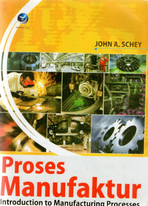 Proses manufaktur : introduction to manufacturing processes