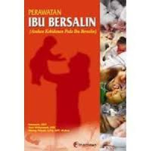 Perawatan Ibu Bersalin (Asuhan Kebidanan Pada Ibu Bersalin)