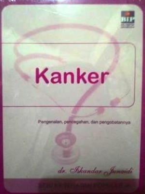 Kanker ; Pengenalan Pencegahan Dan Pengobatannya