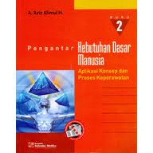 Pengantar kebutuhan dasar Manusia: Aplikasi konsep dan proses keperawatan (buku 2)