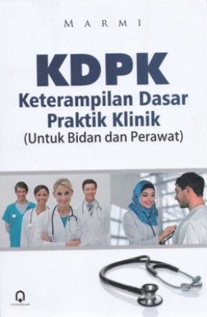 KDPK Keterampilan Dasar Praktik Klinik untuk Bidan dan Perawat