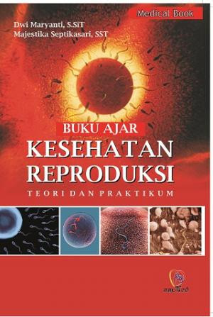 Buku Ajar Kesehatan Reproduksi: teori dan praktikum