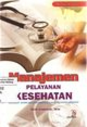 Manajemen Pelayanan Kesehatan : dilengkapi materi asuransi kesehatan dan mutu pelayanan kesehatan