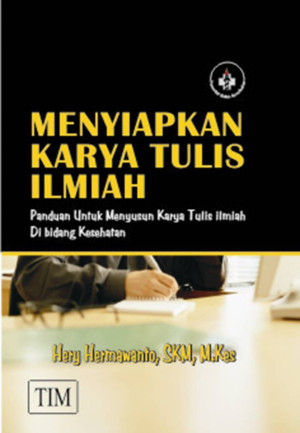 Menyiapkan Karya Tulis Ilmiah (Panduan untuk Menyusun Karya Tulis Ilmiah di Bidang Kesehatan);