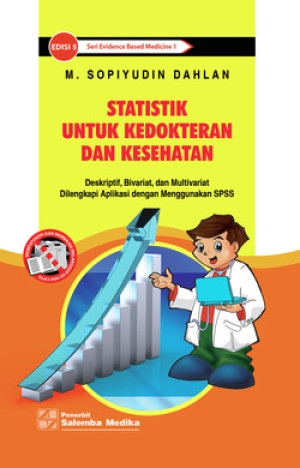Statistik Untuk Kedokteran dan Kesehatan: Deskriptif, Bivariat, dan Multivariat Dilengkapi Aplikasi dengan Menggunakan SPSS